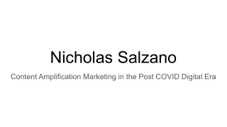 Nicholas Salzano-Content Amplification Marketing in the Post COVID Digital Era