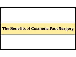 The Benefits of Cosmetic Foot Surgery