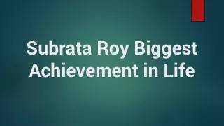 Subrata Roy Biggest Achievement in Life