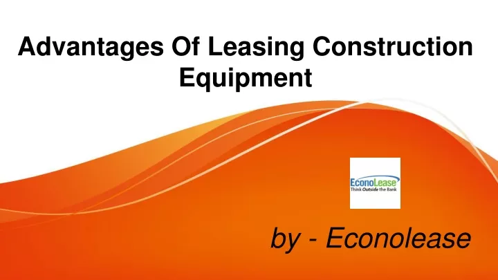 advantages of leasing construction equipment