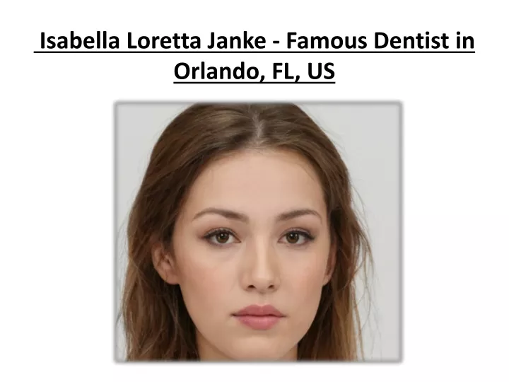 isabella loretta janke famous dentist in orlando fl us