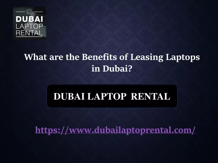 what are the benefits of leasing laptops in dubai