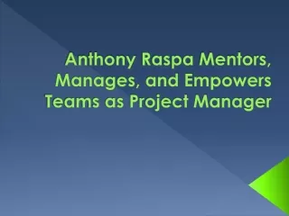 anthony raspa mentors manages and empowers teams as project manager
