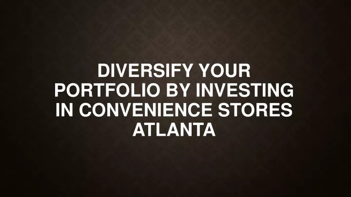 diversify your portfolio by investing in convenience stores atlanta