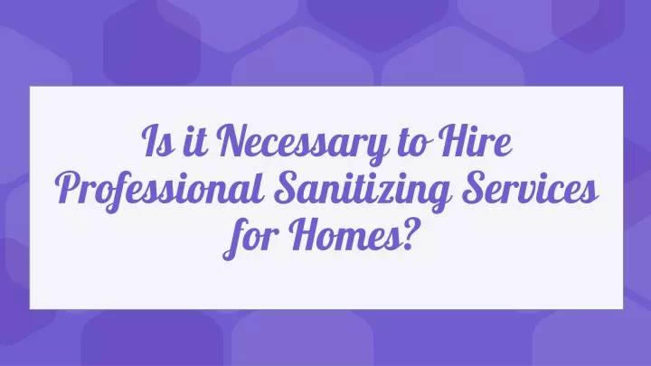 is it necessary to hire professional sanitizing