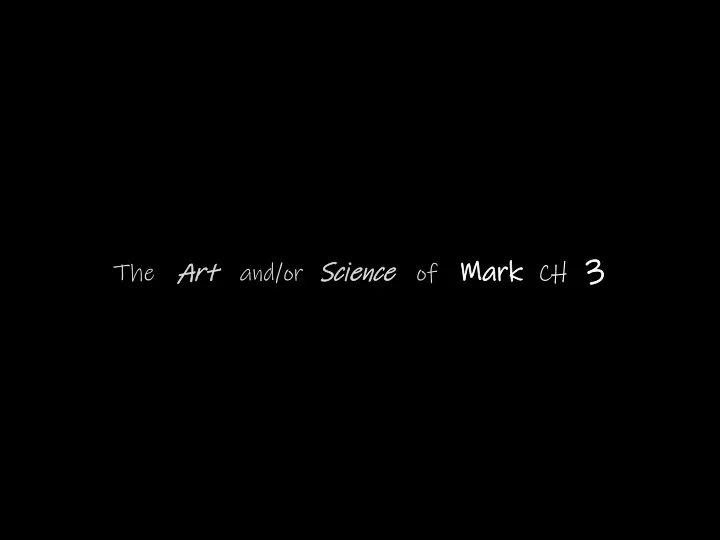 the art and or science of mark ch 3