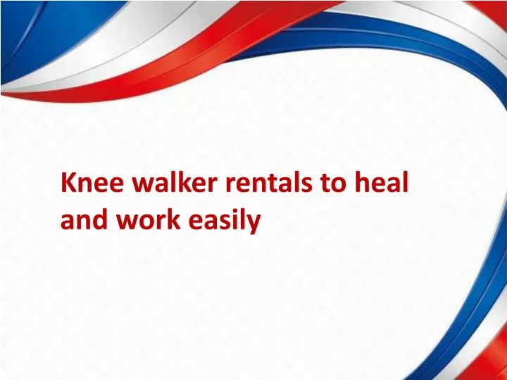 knee walker rentals to heal and work easily