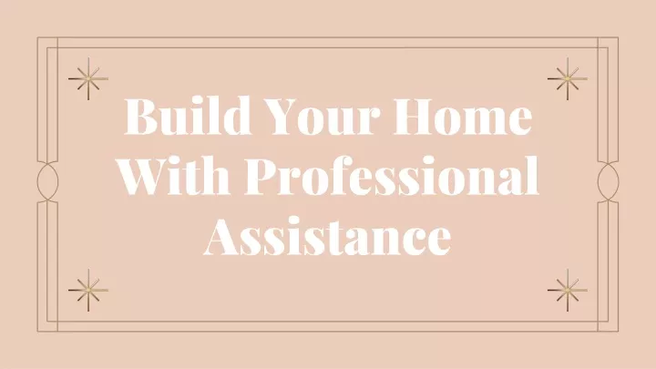 build your home with professional assistance