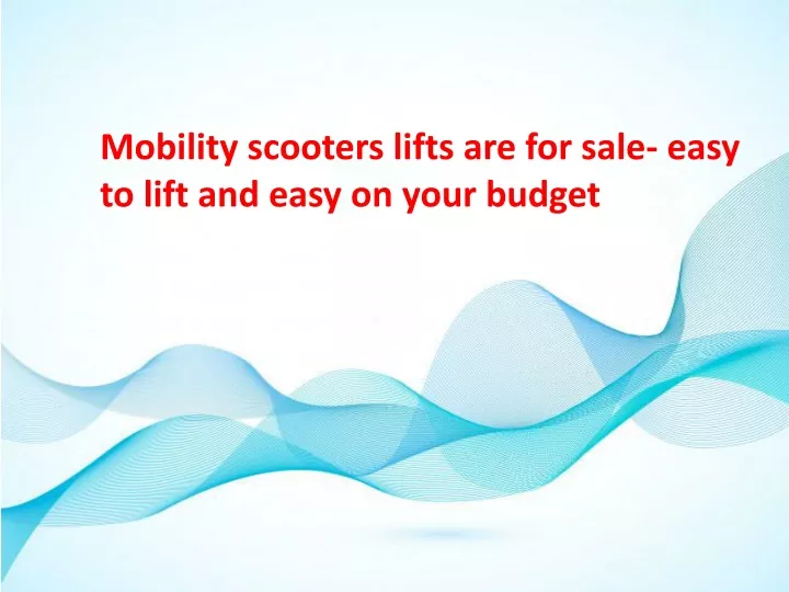 mobility scooters lifts are for sale easy to lift