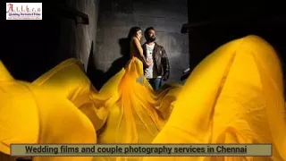 Wedding films and couple photography services in Chennai