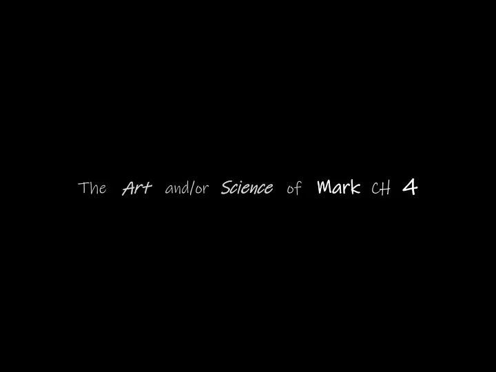 the art and or science of mark ch 4
