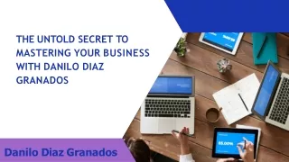 The Untold Secret To Mastering your Business with Danilo diAz granados