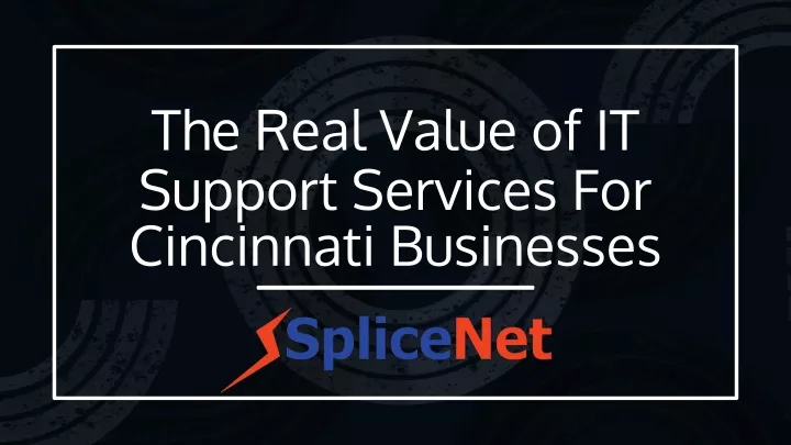 the real value of it support services for cincinnati businesses