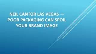 Neil Cantor Las Vegas — Poor Packaging Can Spoil Your Brand Image