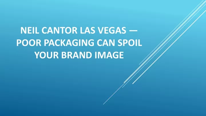 neil cantor las vegas poor packaging can spoil your brand image