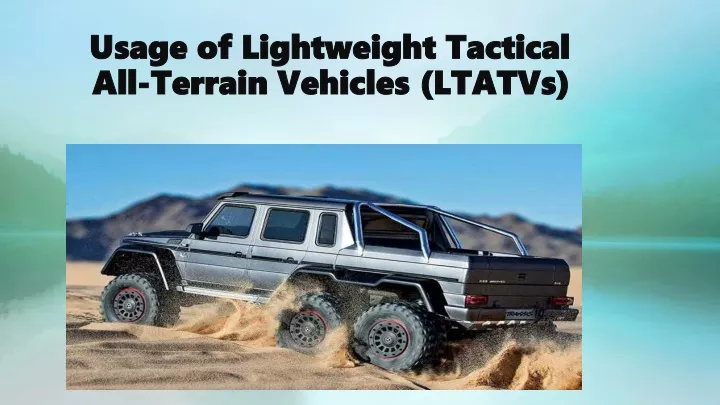 usage of lightweight tactical all terrain vehicles ltatvs