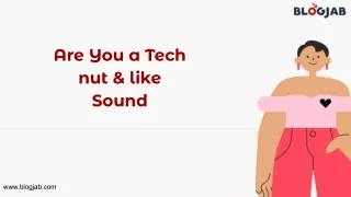 are you a tech nut like sound