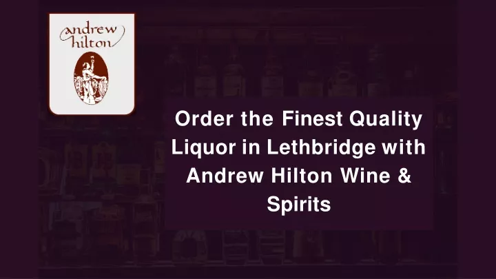 order the finest quality liquor in lethbridge