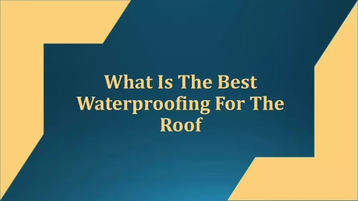 what is the best waterproofing for the roof