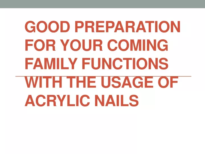 good preparation for your coming family functions with the usage of acrylic nails