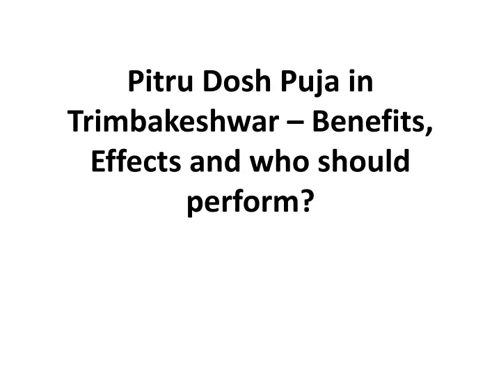 pitru dosh puja in trimbakeshwar benefits effects and who should perform