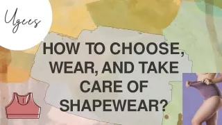 HOW TO CHOOSE WEAR AND TAKE CARE OF SHAPEWEAR