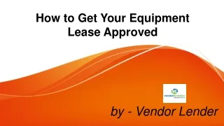 How to Get Your Equipment Lease Approved - Vendor Lender