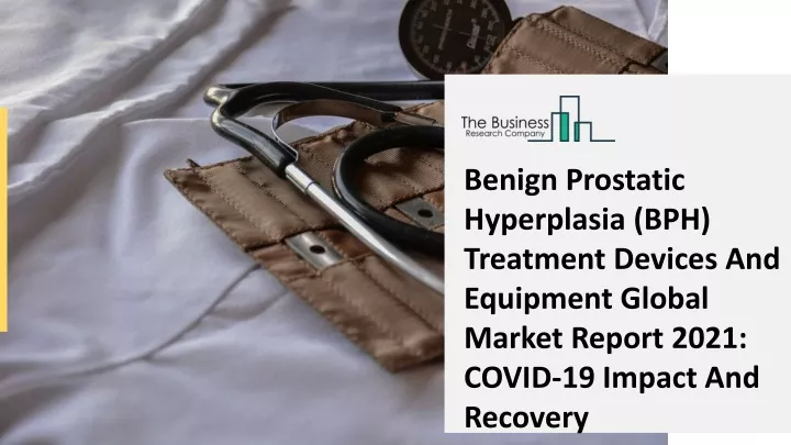 PPT - Benign Prostatic Hyperplasia (BPH) Treatment Devices And ...