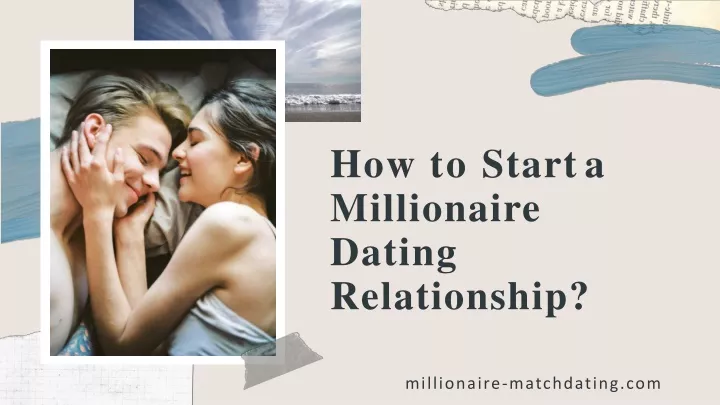 how to start a millionaire dating relationship