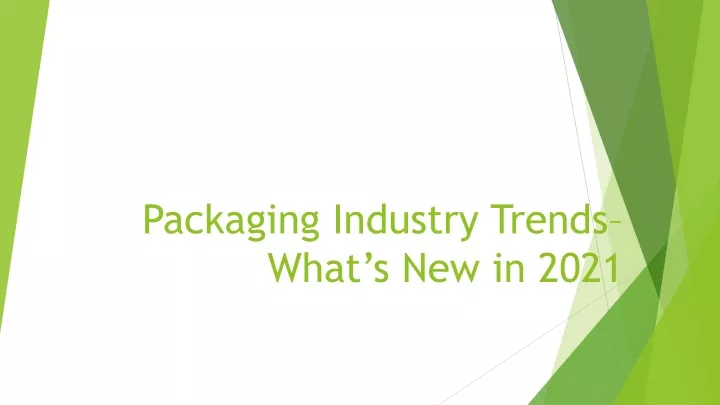 packaging industry trends what s new in 2021