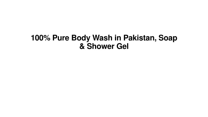 100 pure body wash in pakistan soap shower gel