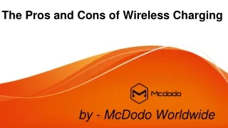 The Pros and Cons of Wireless Charging - McDodo