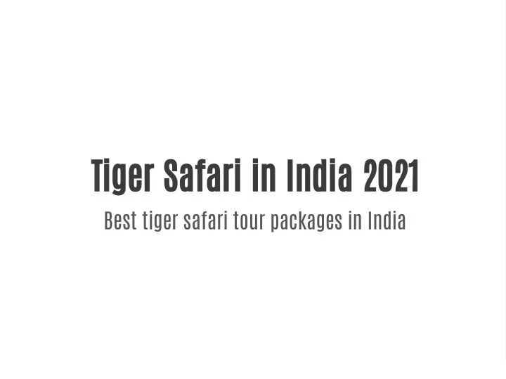 tiger safari in india 2021 best tiger safari tour