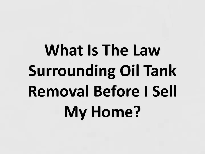 what is the law surrounding oil tank removal before i sell my home