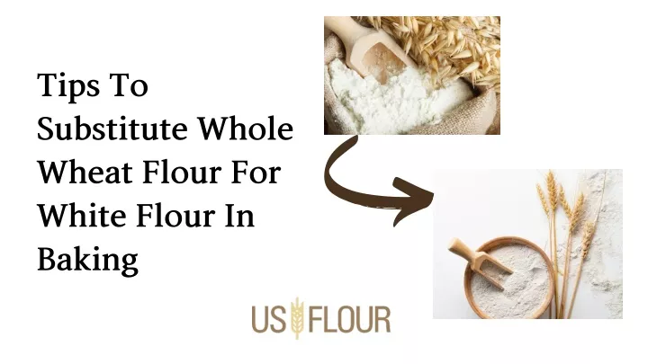 tipsto substitutewhole wheatflourfor whiteflourin