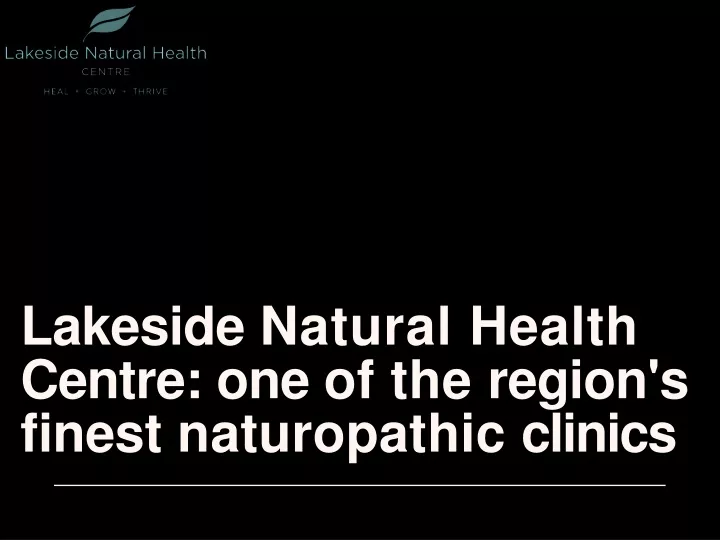 lakeside natural health centre one of the region s finest naturopathic clinics