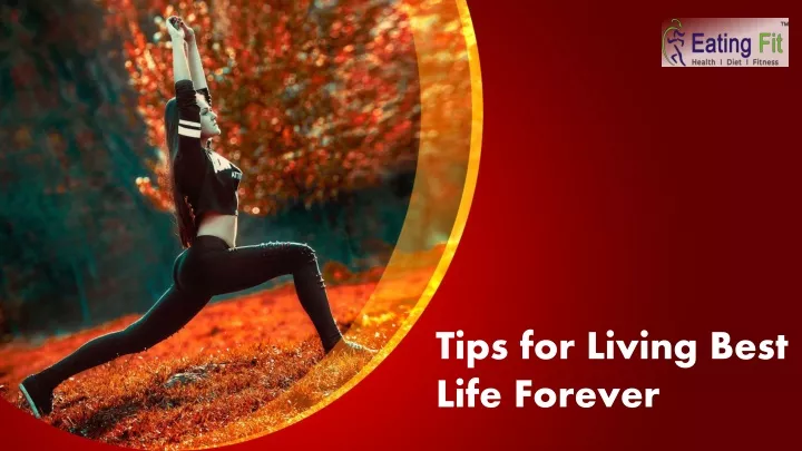 tips for living best life forever