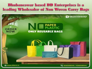 Bhubaneswar based DD Enterprises is a leading Wholesaler of Non Woven Carry Bags