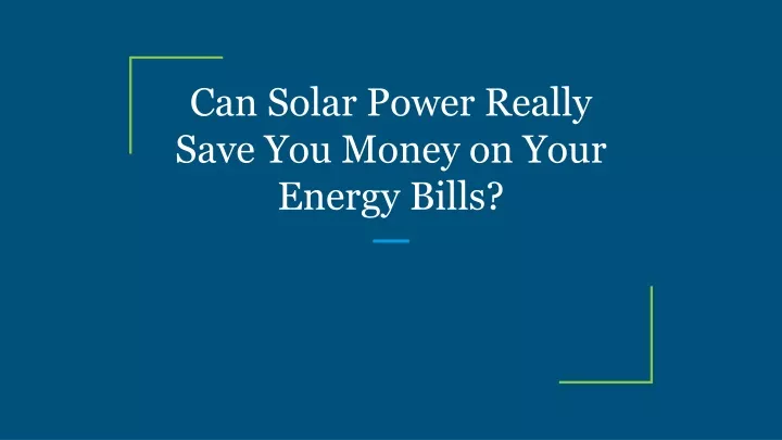 can solar power really save you money on your energy bills