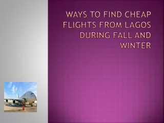 Ways to find cheap flights from Lagos during fall and winter ppt