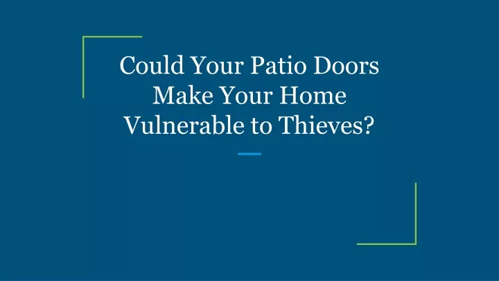 could your patio doors make your home vulnerable to thieves