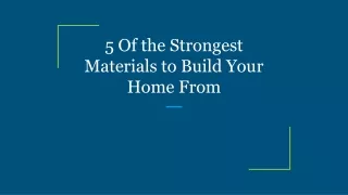 5 of the strongest materials to build your home from
