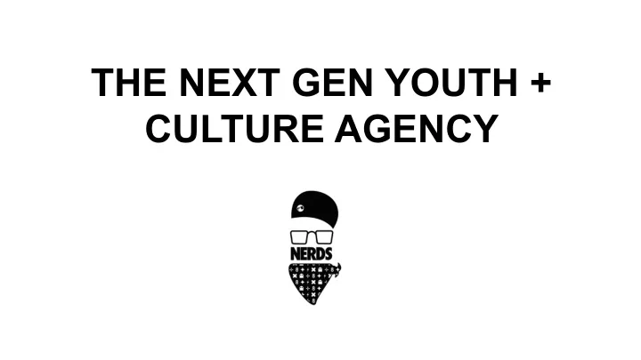 the next gen youth culture agency