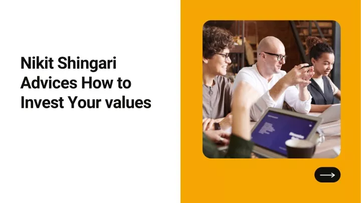 nikit shingari advices how to invest your values