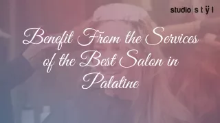 Benefit From the Services of the Best Salon in Palatine