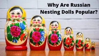 Why are Russian Nesting Dolls Popular- The Russian Treasures