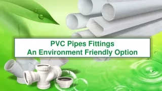PVC Pipes Fittings An Environment Friendly Option