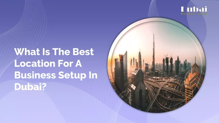 what is the best location for a business setup in dubai