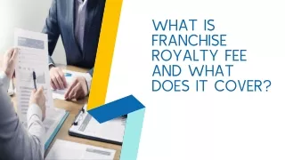 WHAT IS FRANCHISE ROYALTY FEE AND WHAT DOES IT COVER?