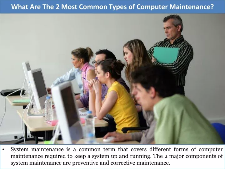 what are the 2 most common types of computer maintenance